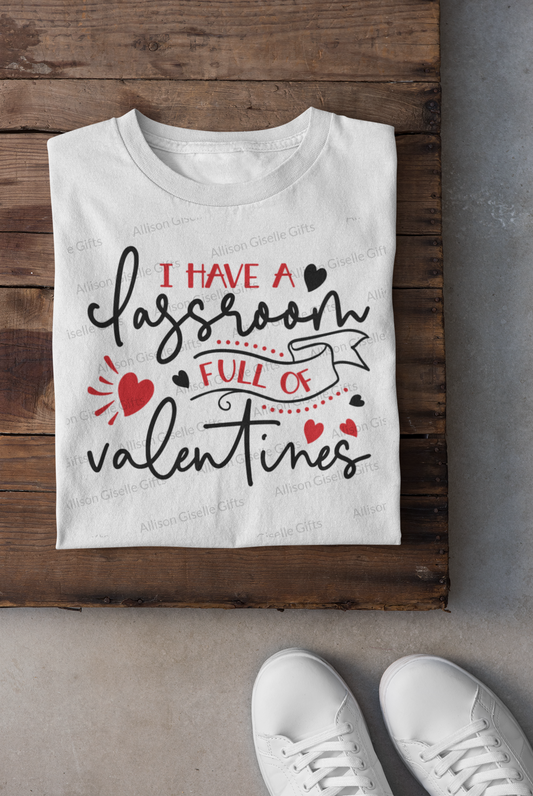 I Have A Classroom Full of Valentines Shirt, Valentine Gifts, Valentine Shirt, Valentine Day Shirt, Teacher Valentine Shirt