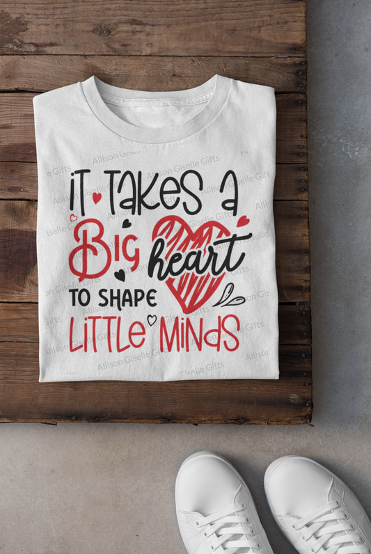 It Takes A Big Heart To Shape Little Minds Shirt, Valentine Gifts, Valentine Shirt