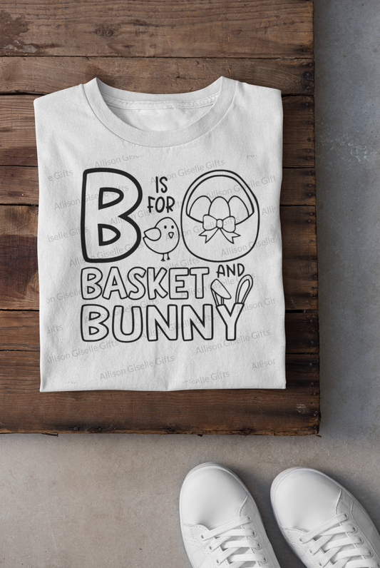B Is For Basket And Bunny Shirts, Easter Basket, Coloring Shirts, Easter Kid Shirts