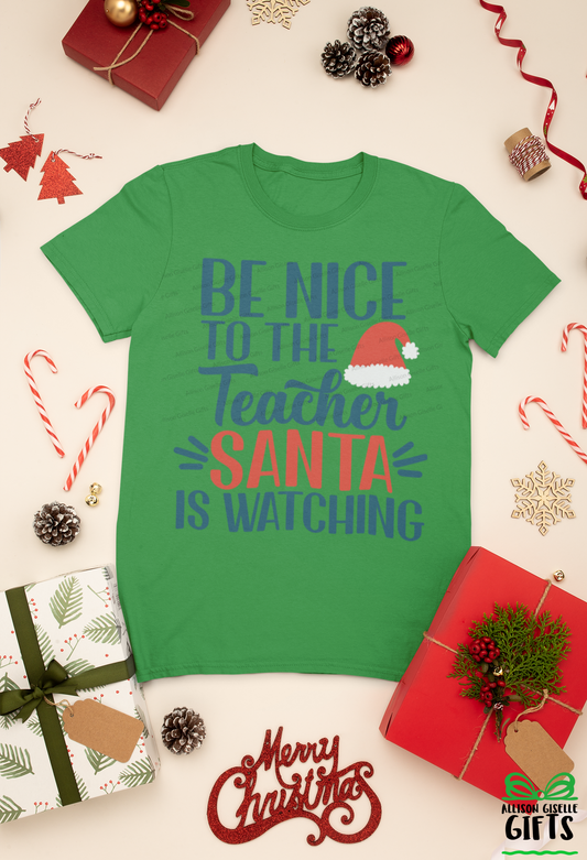 Be Nice To The Teachers Santa Is Watching Christmas Shirt, Christmas Shirt, Christmas Shirt, Holiday T Shirt, Teacher Christmas Gift