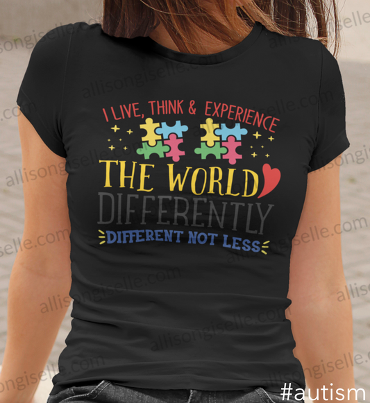 I Live, Think, & Experience The World Differently Autism Shirt, Autism Shirt Adult, Autism Awareness Shirt Adult