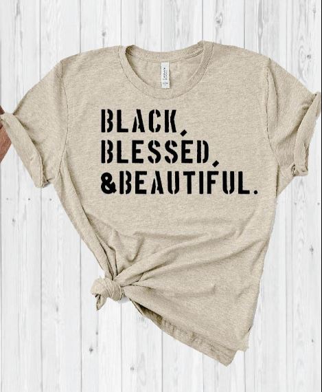 Black, Blessed, & Beautiful T-Shirt, Melanin Shirt, Black Melanin, Brown Girl Shirt