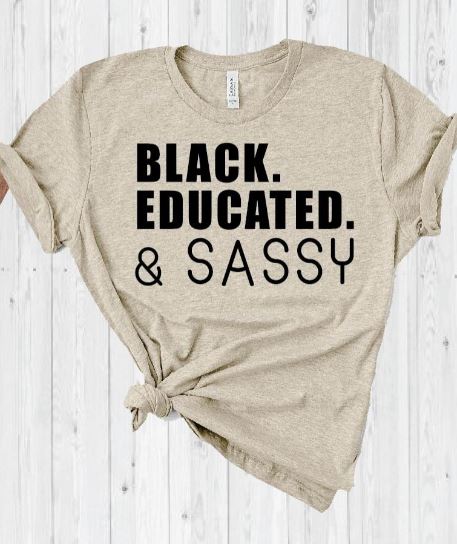 Black Educated & Sassy T-Shirt, Melanin Shirt, Black Melanin, Brown Girl Shirt