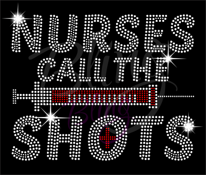 Nurses Call The Shots Shirt, Nurse Shirt, Crew Neck Shirt, Rhinestone Shirts, Bling Shirts