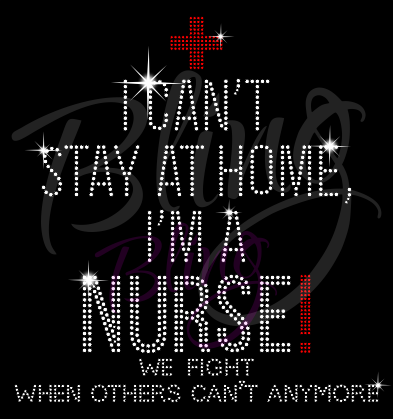 I Can't Stay At Home I'm A Nurse Shirt, Nurse Shirt, Crew Neck Shirt, Rhinestone Shirts, Bling Shirts