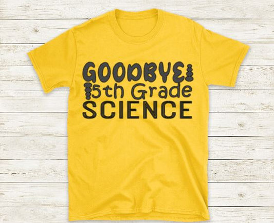 Goodbye 5th Grade Science Shirt, Teacher Shirt, Last Day of School Shirt, 5th Grade Shirt