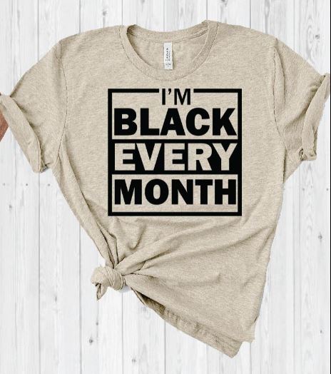 I'm Black Every Month T-Shirt, Melanin Shirt, Black Melanin, Brown Girl Shirt, Queen Shirt