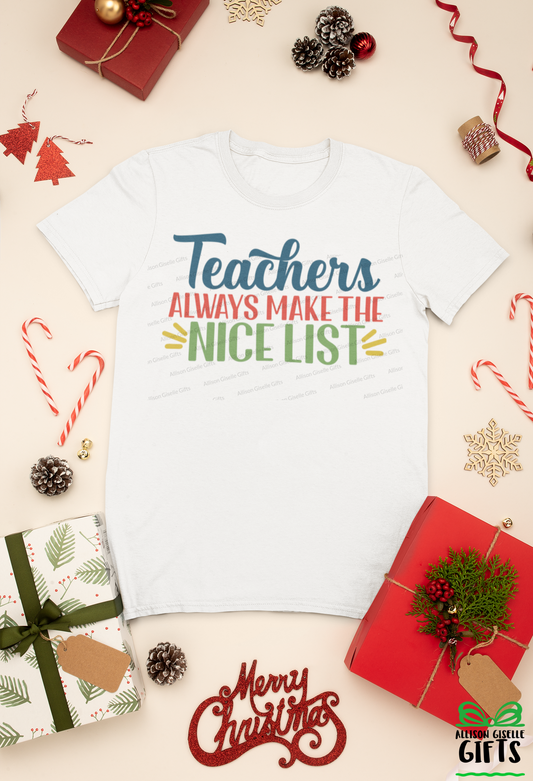 Teachers Always Make The Nice List Christmas Shirt, Christmas Shirt, Christmas Shirt, Holiday T Shirt, Teacher Christmas Gift